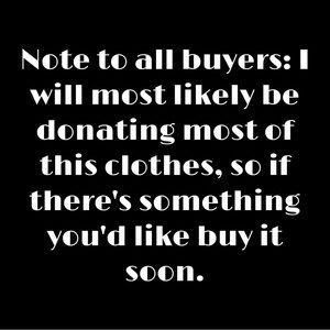 ALL CLOTHES WILL BE DONATED, PLEASE BUY SOON